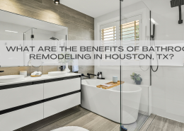 What Are the Benefits of Bathroom Remodeling in Houston, TX?