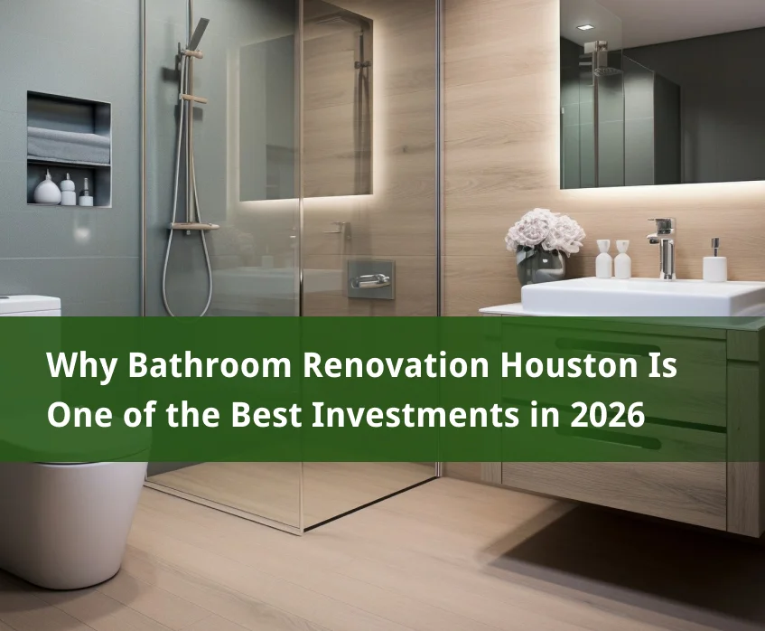 Bathroom Renovation Houston Is One of the Best Investments in 2026