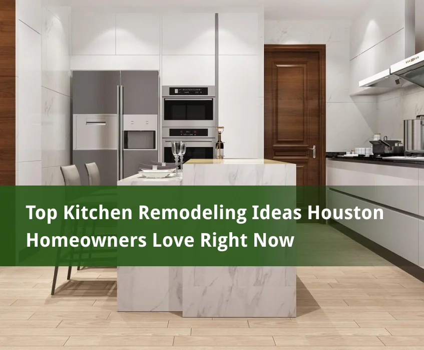 Top Kitchen Remodeling Ideas Houston Homeowners Love Right Now (1)